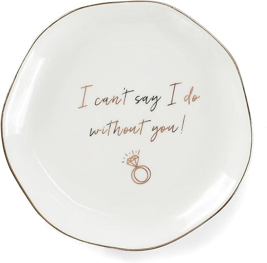 HOME SMILE I Can't Say I do Without You Ring Dish-Bridesmaid Proposal Gifts,Ceramic White